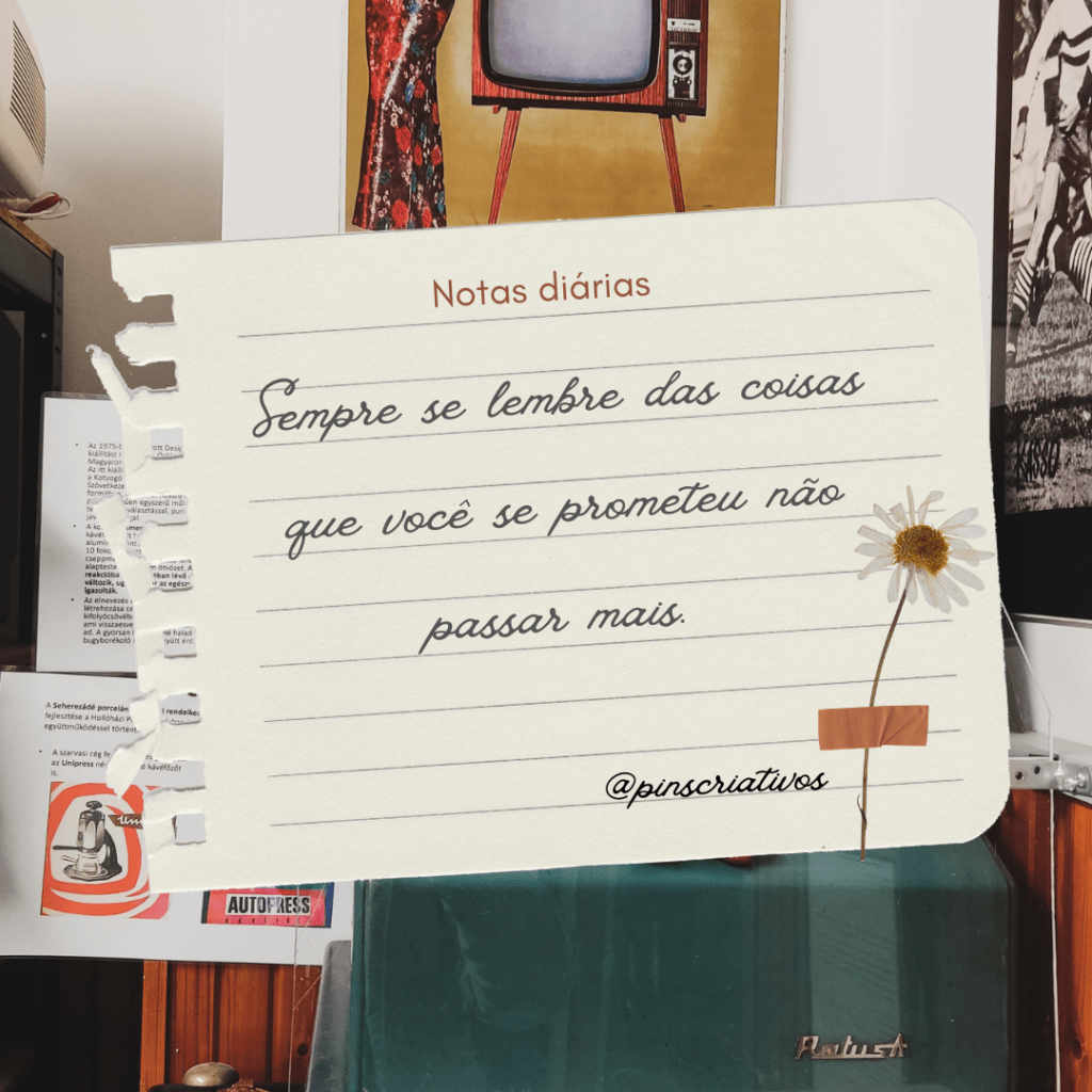 **Sempre se lembre das coisas que você se prometeu não passar&nbsp;mais**