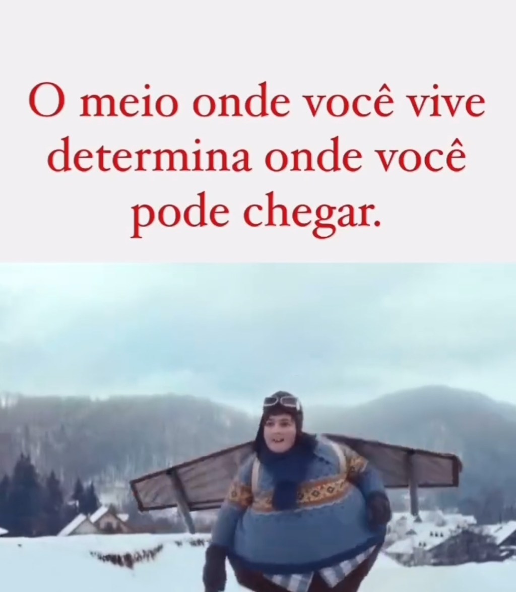 O meio onde você vive determina onde você pode&nbsp;chegar.
